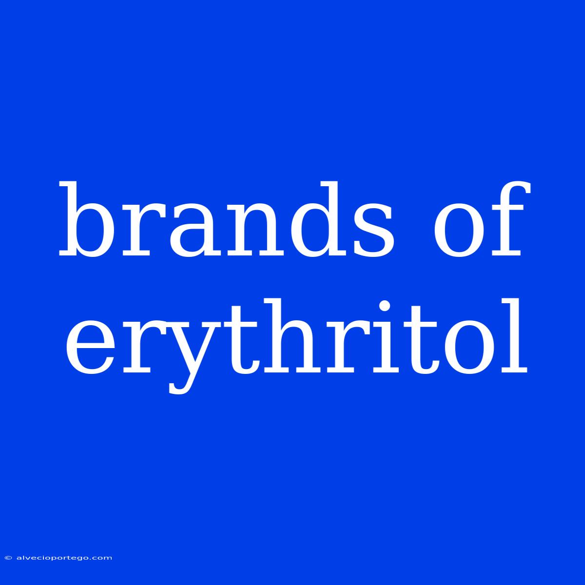 Brands Of Erythritol