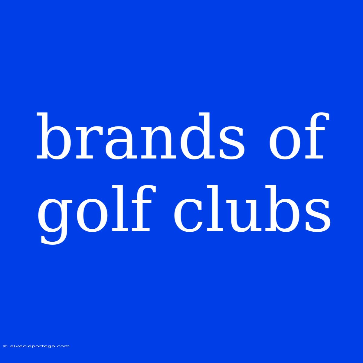 Brands Of Golf Clubs