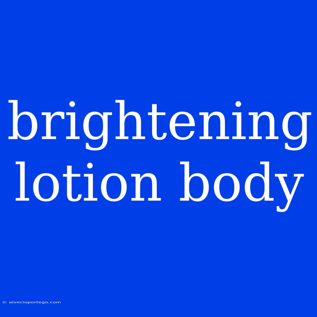 Brightening Lotion Body