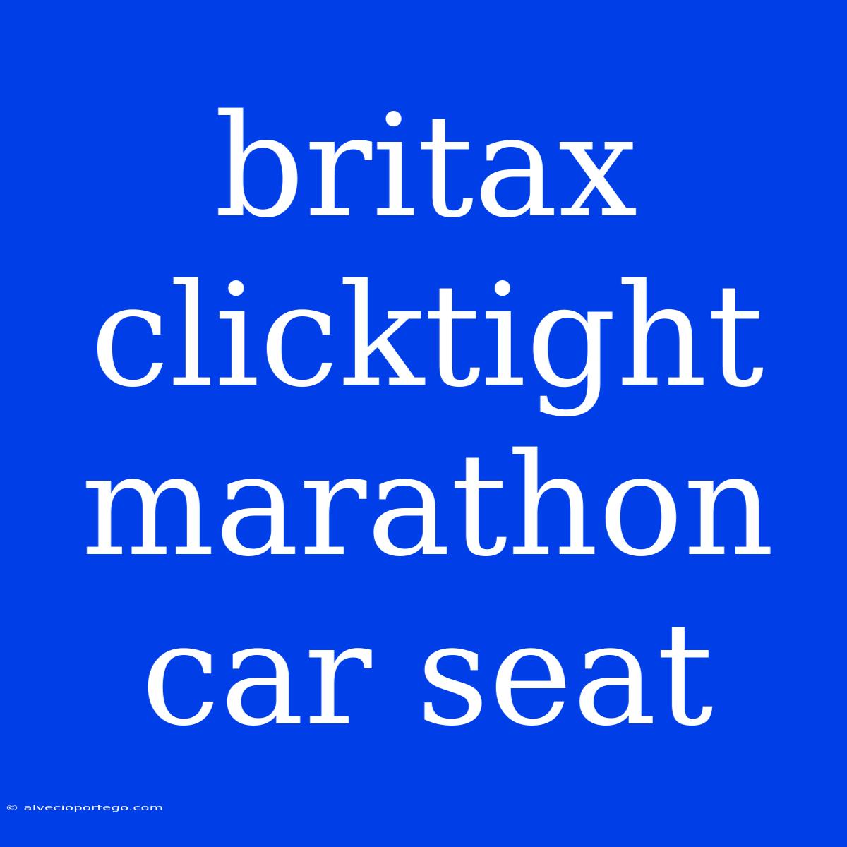 Britax Clicktight Marathon Car Seat