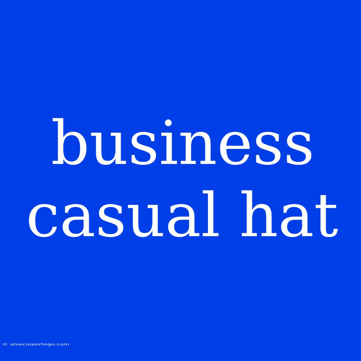 Business Casual Hat