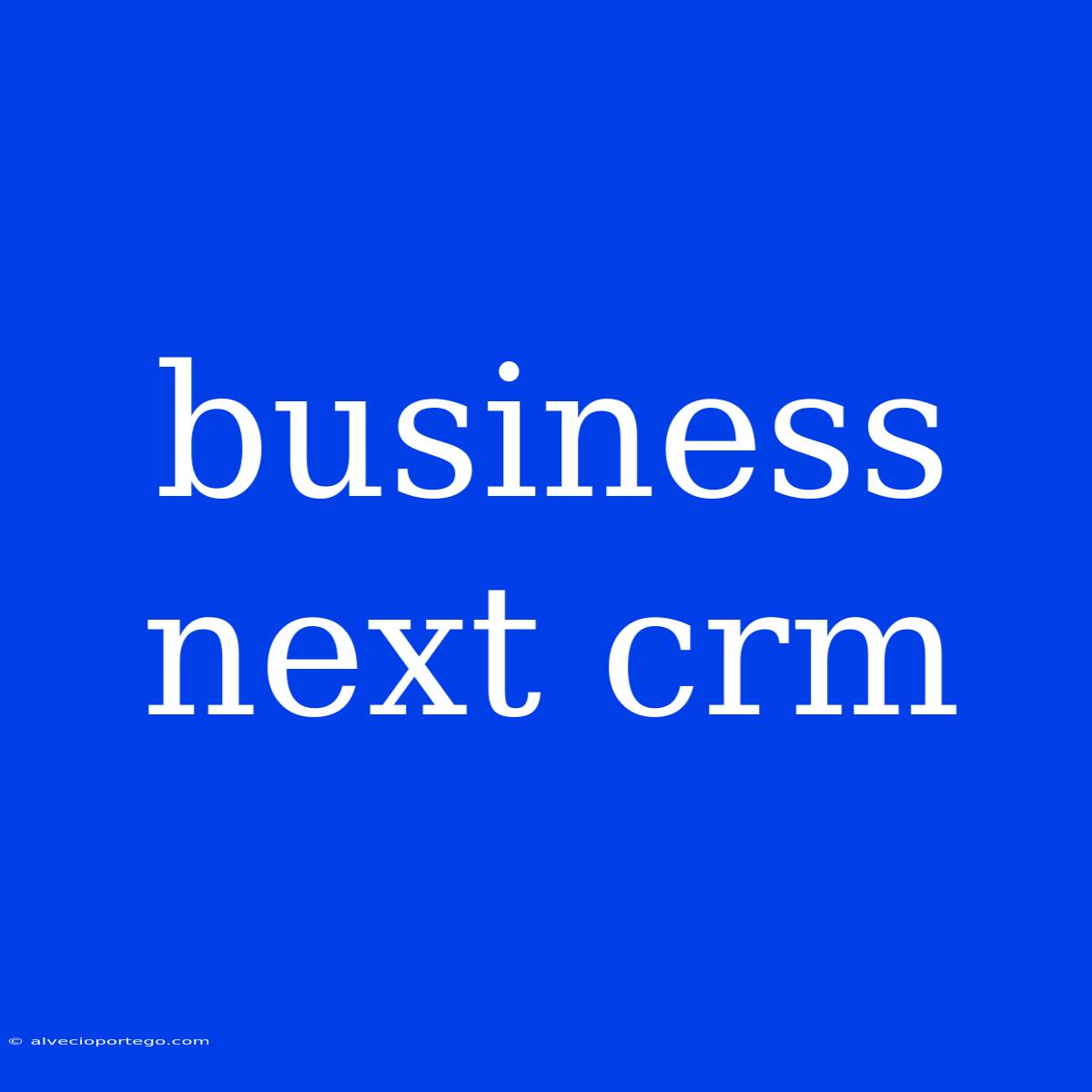 Business Next Crm