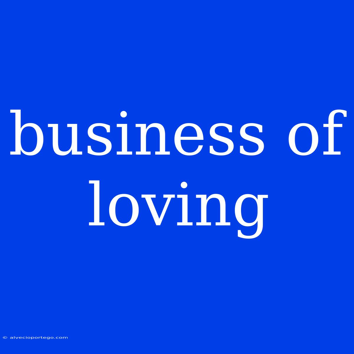 Business Of Loving