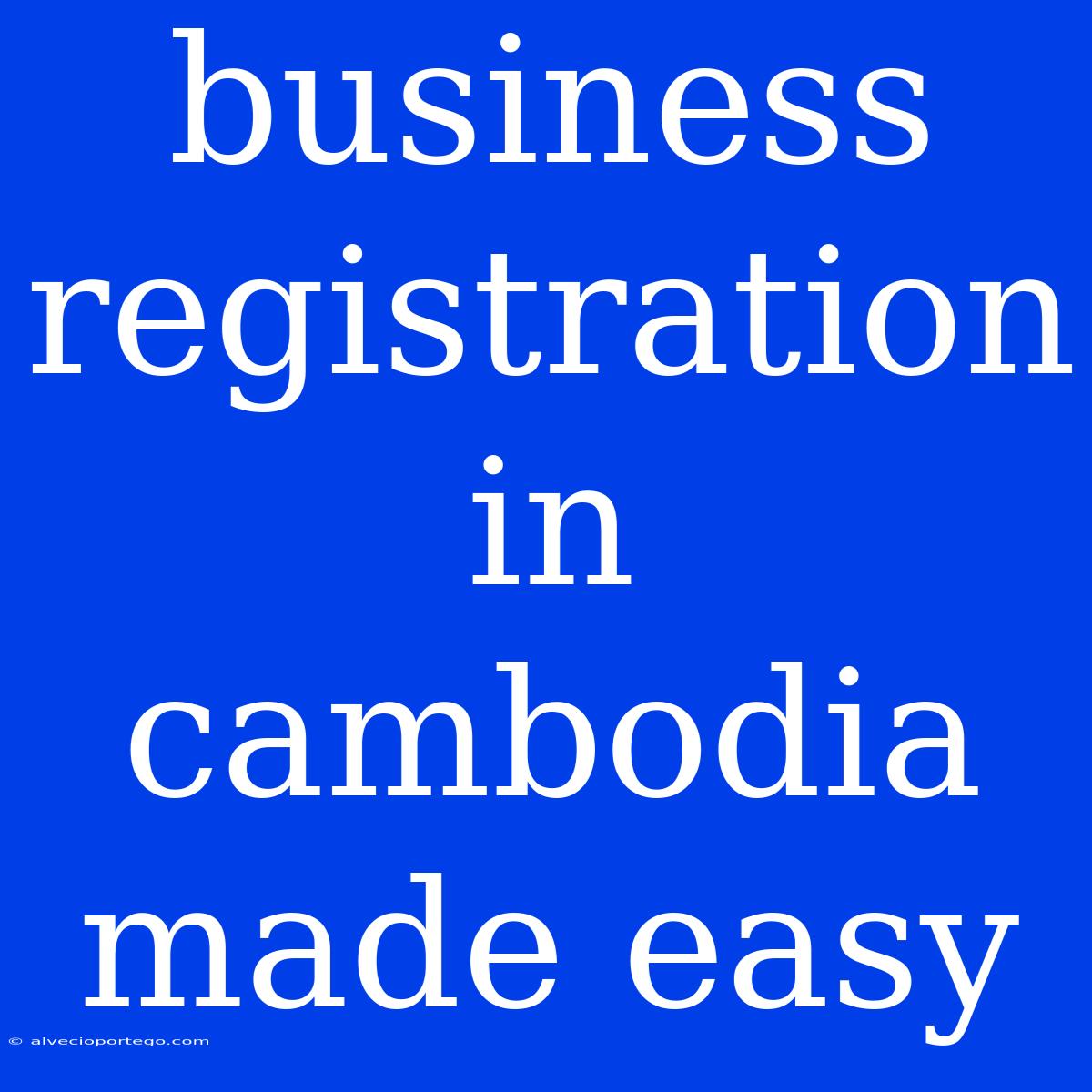 Business Registration In Cambodia Made Easy