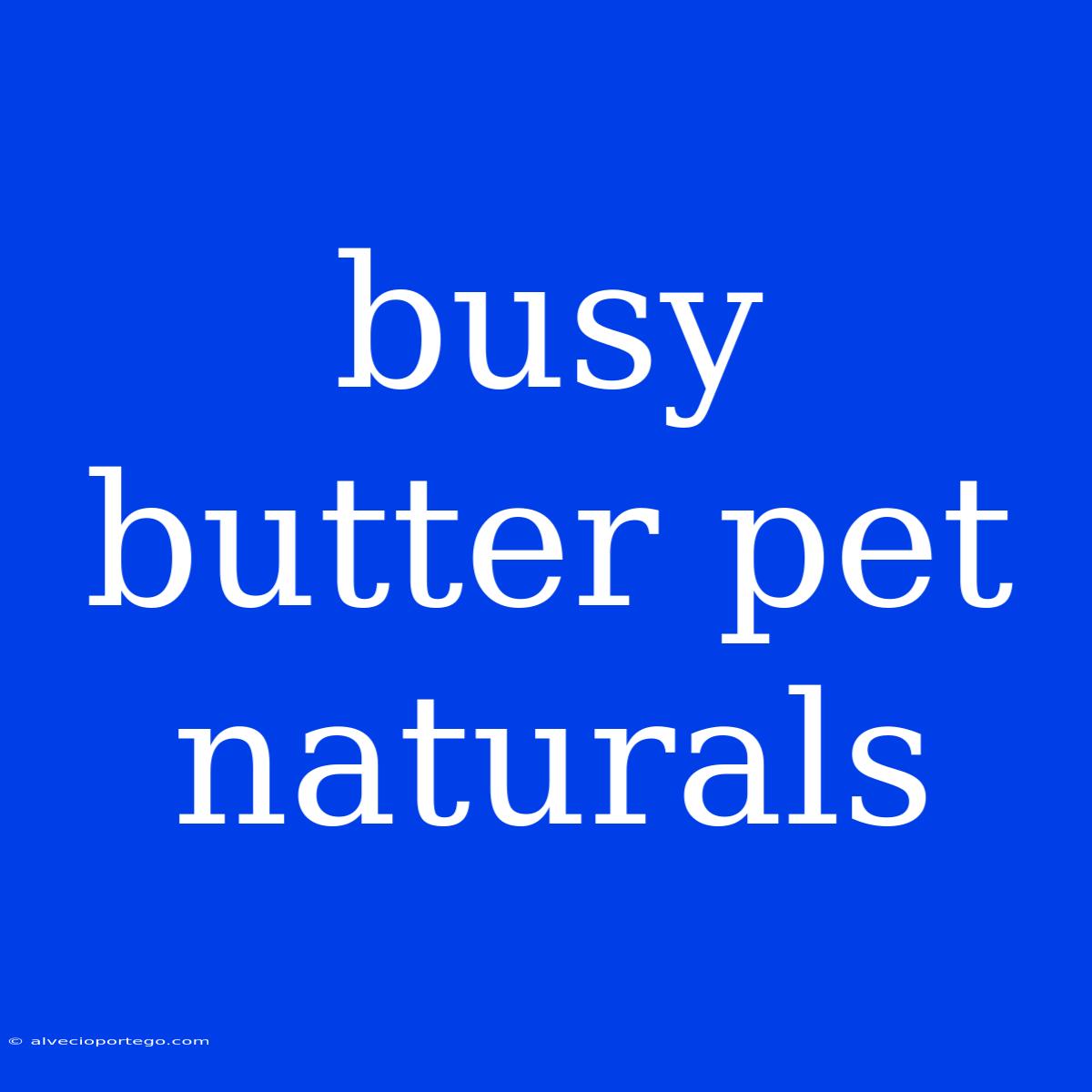 Busy Butter Pet Naturals