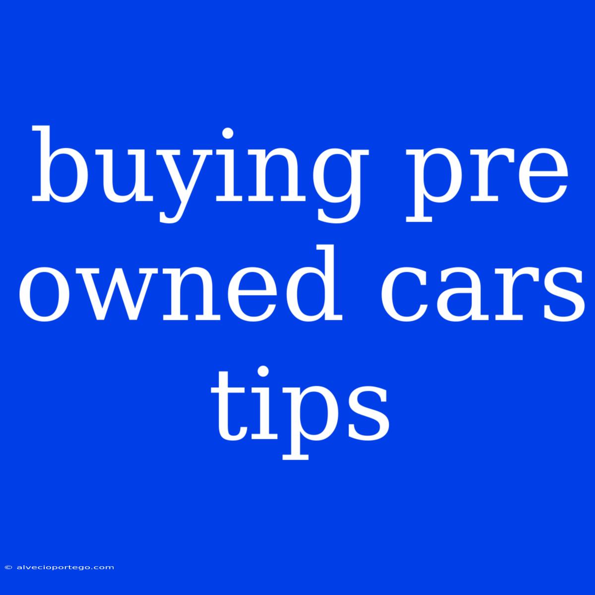 Buying Pre Owned Cars Tips