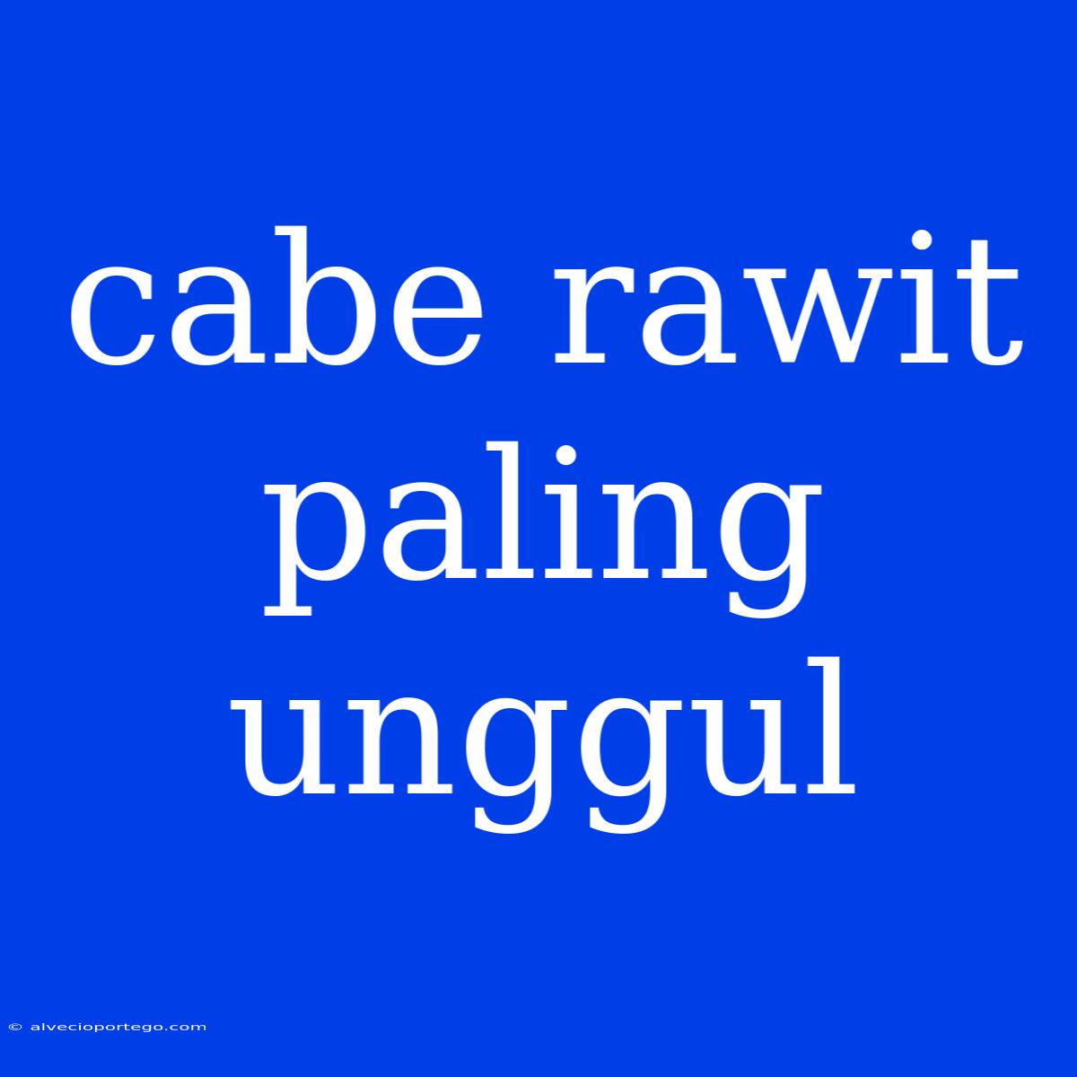 Cabe Rawit Paling Unggul