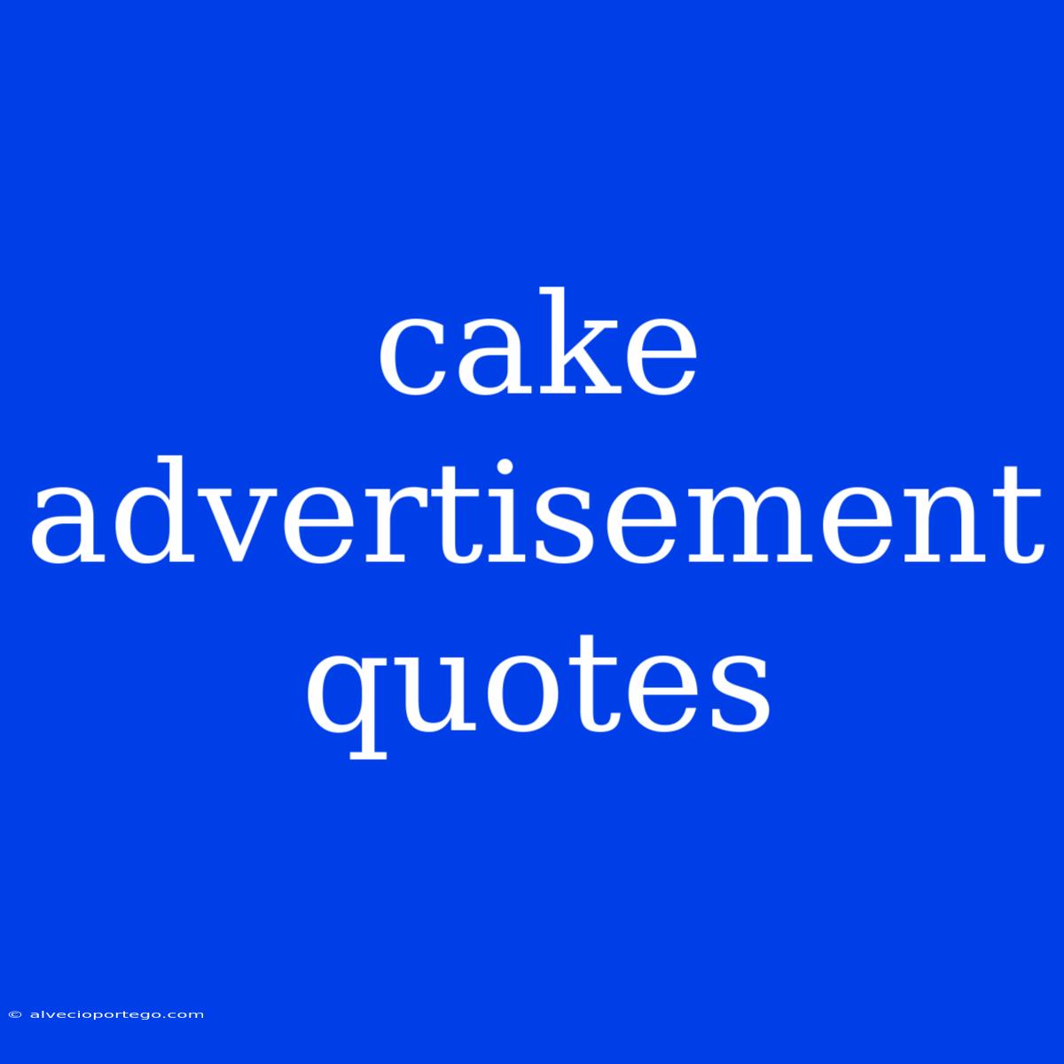 Cake Advertisement Quotes