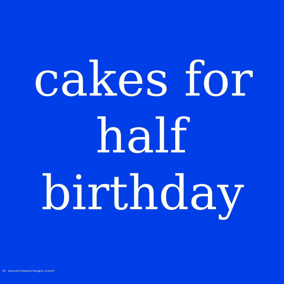 Cakes For Half Birthday