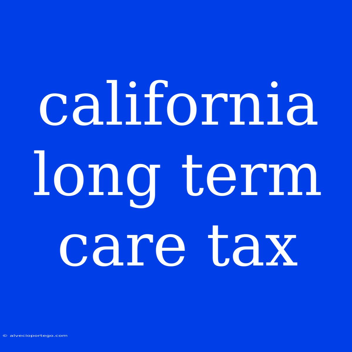 California Long Term Care Tax