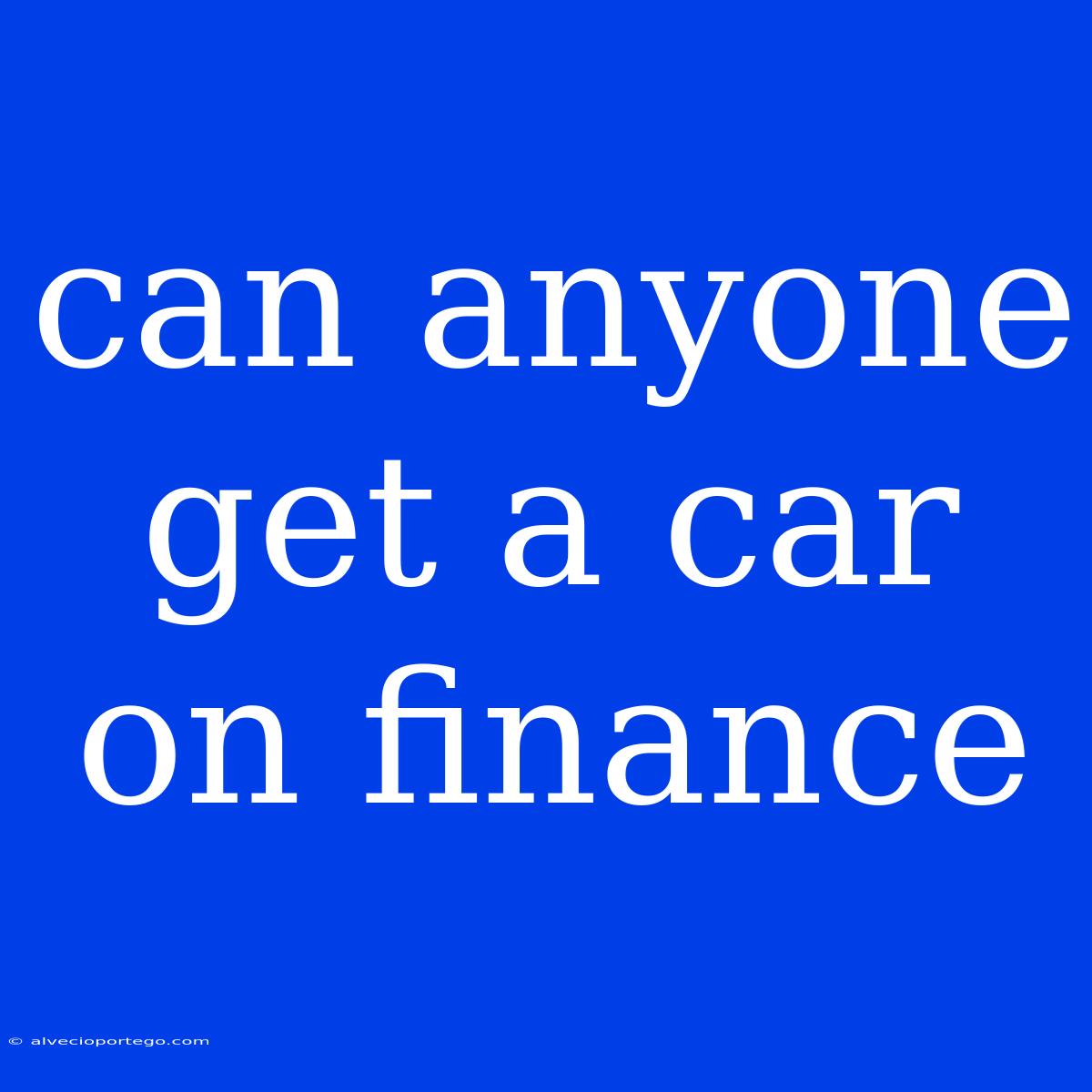 Can Anyone Get A Car On Finance