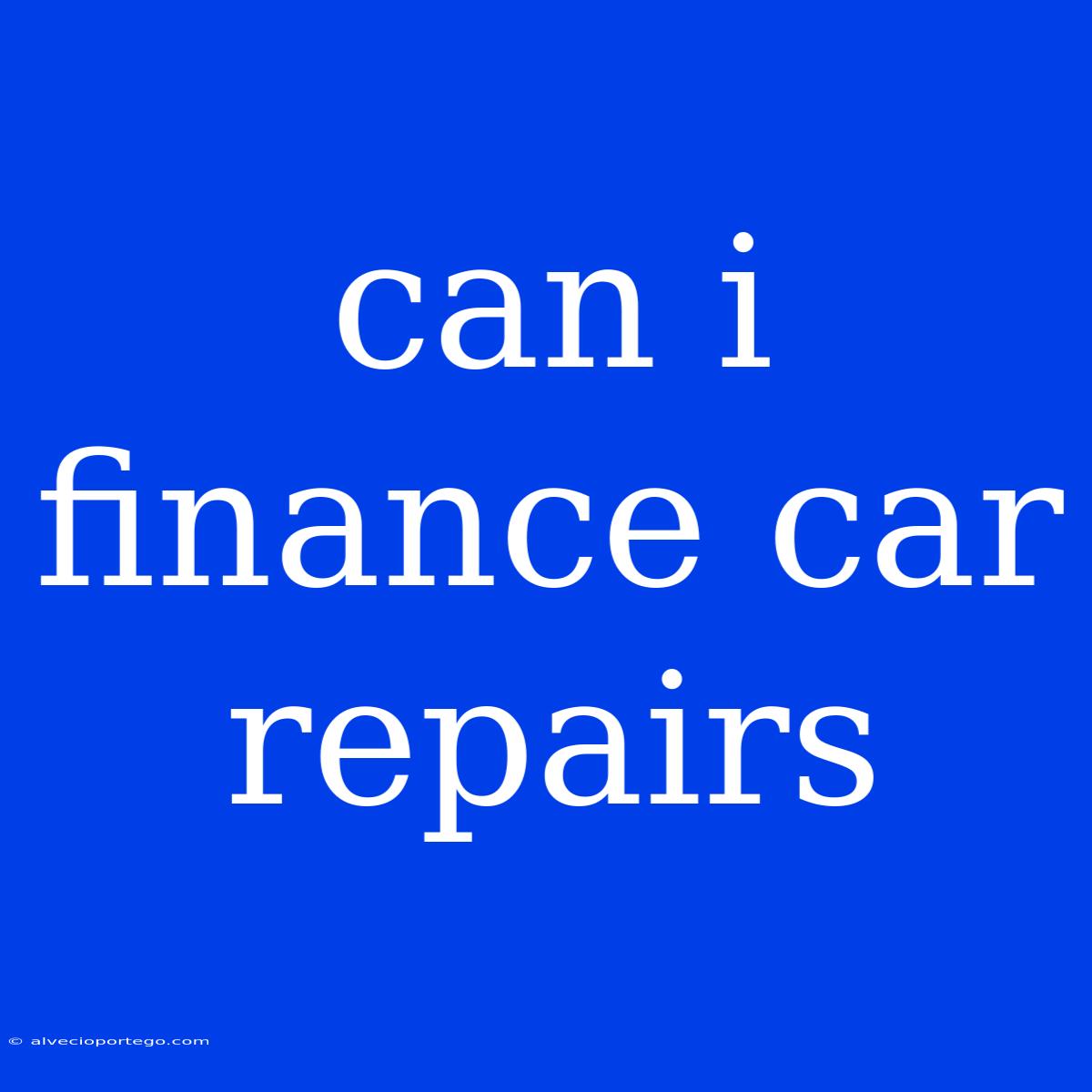 Can I Finance Car Repairs