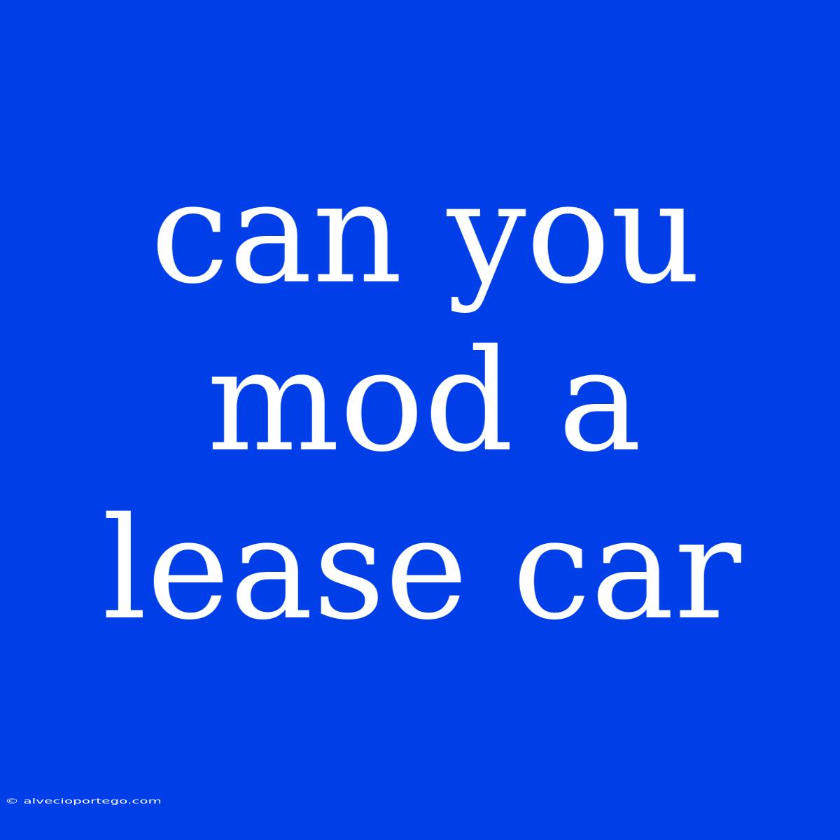 Can You Mod A Lease Car