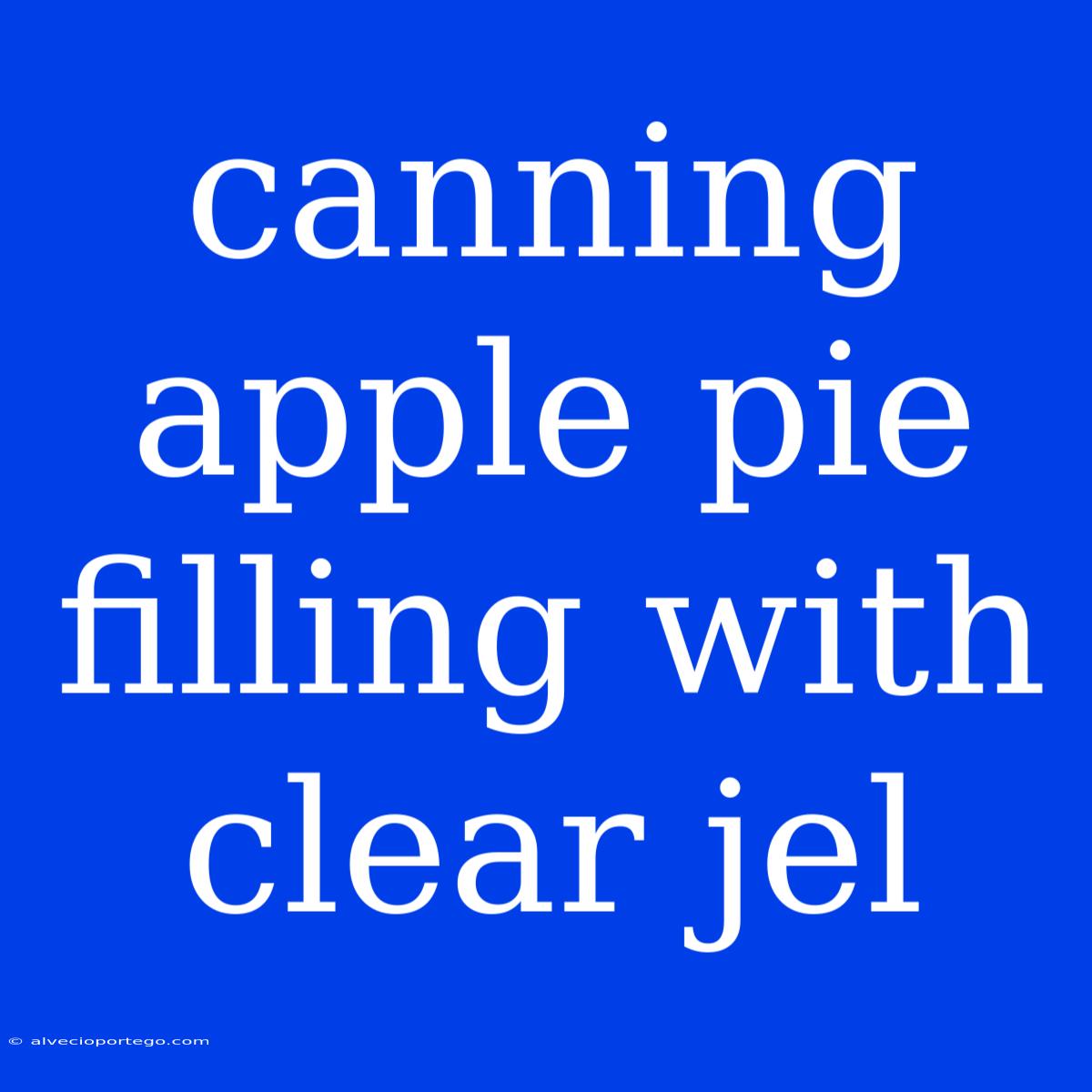 Canning Apple Pie Filling With Clear Jel