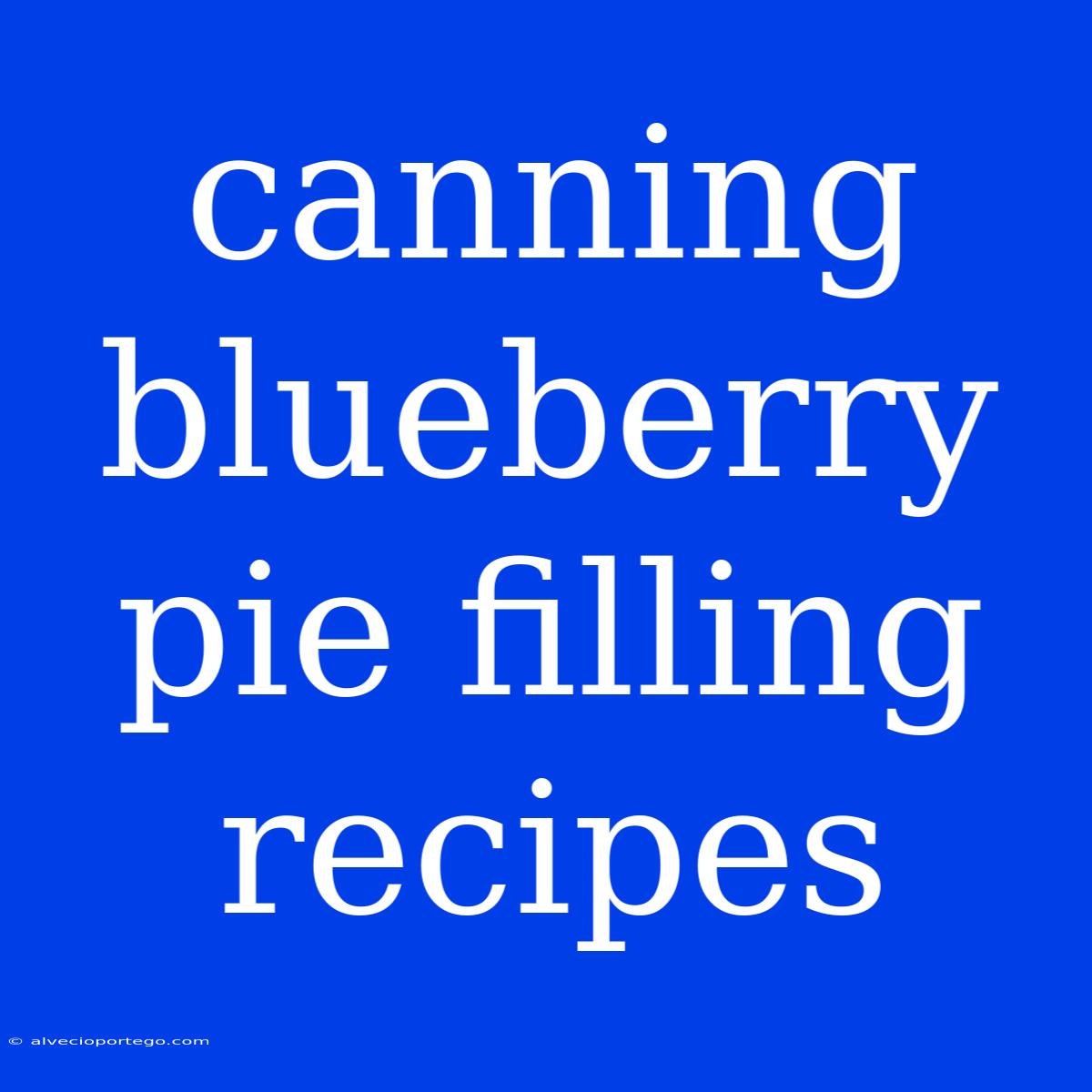 Canning Blueberry Pie Filling Recipes