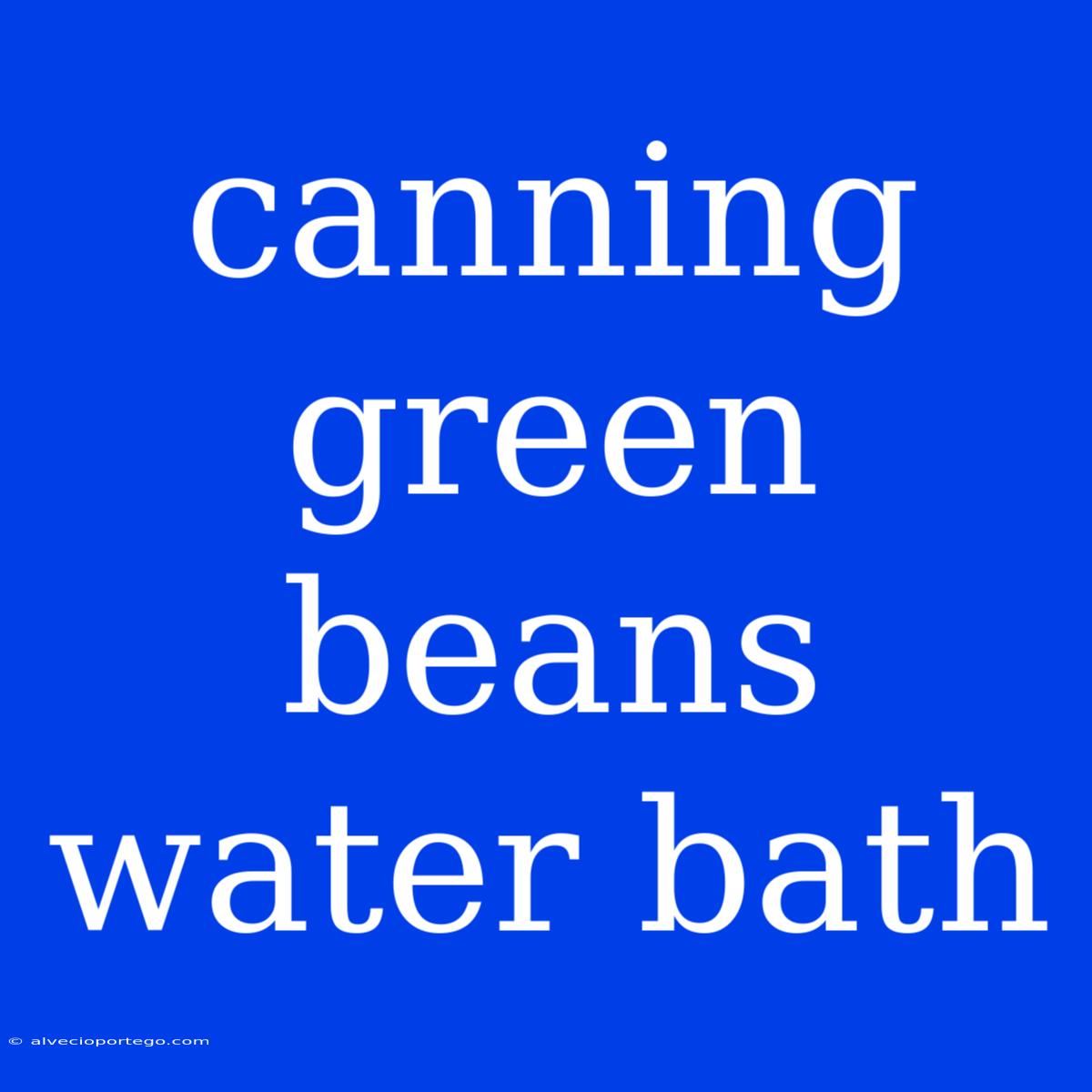 Canning Green Beans Water Bath