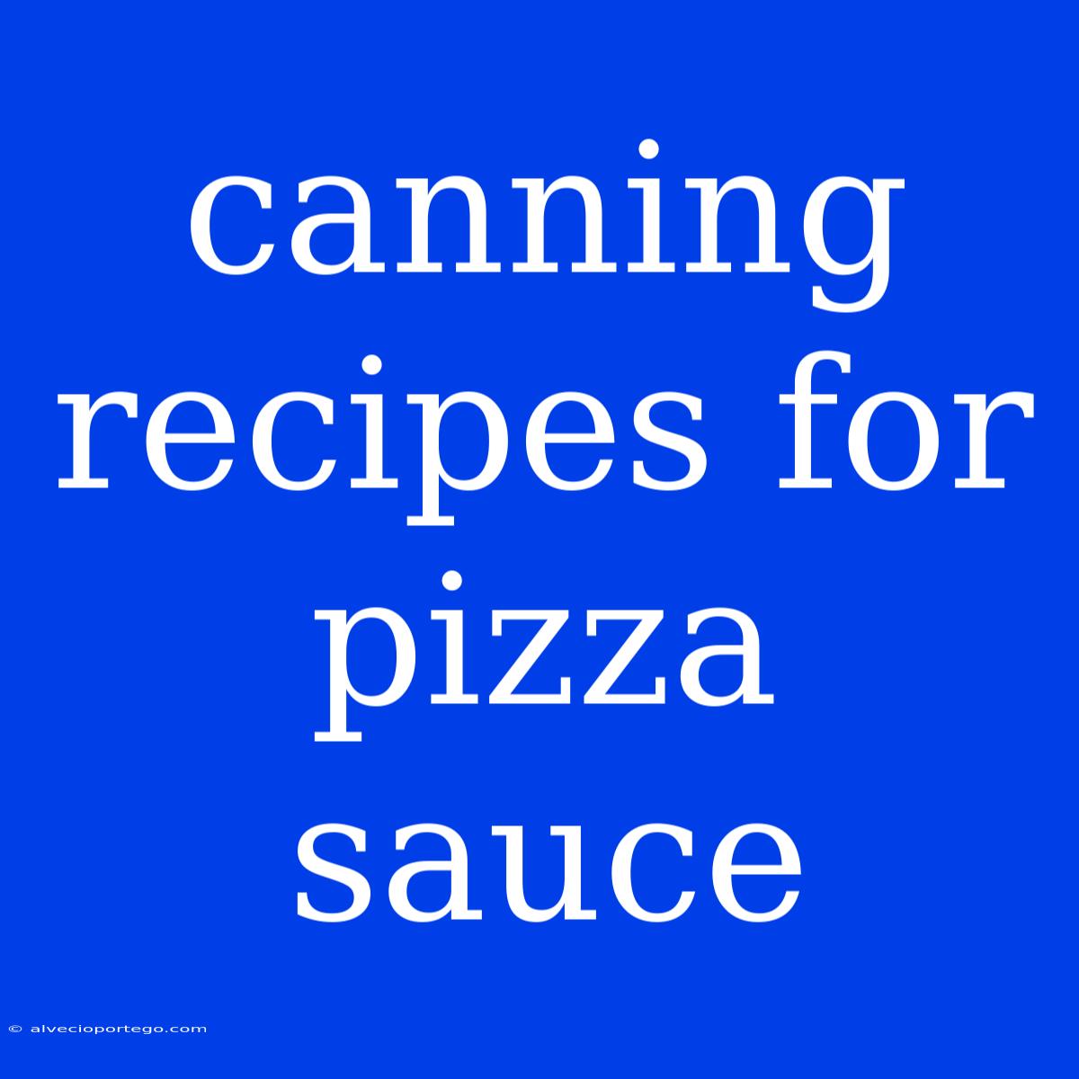 Canning Recipes For Pizza Sauce