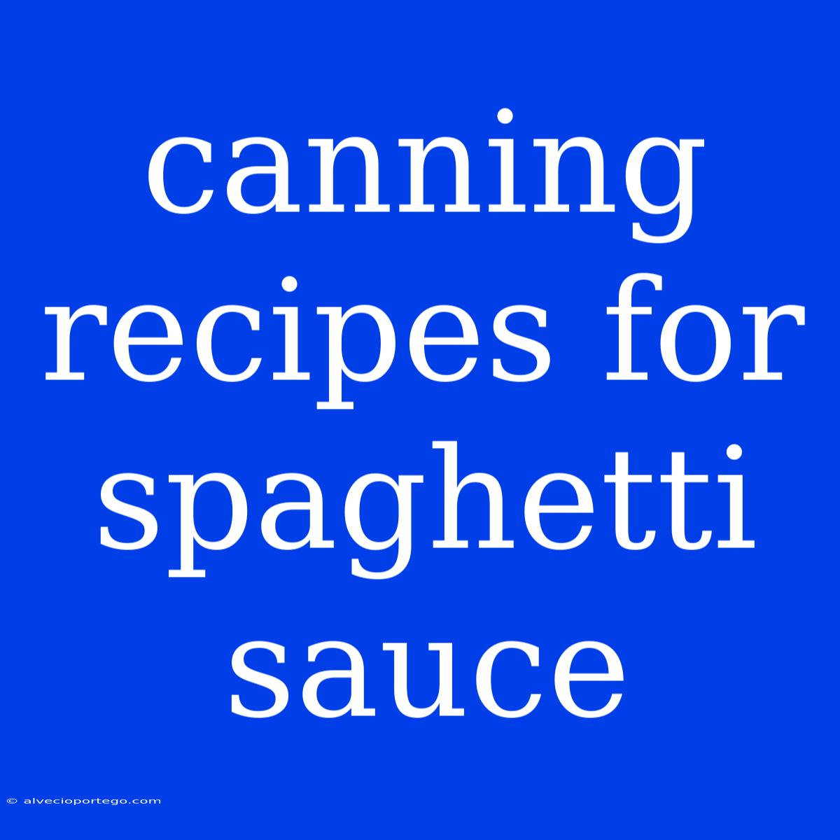 Canning Recipes For Spaghetti Sauce