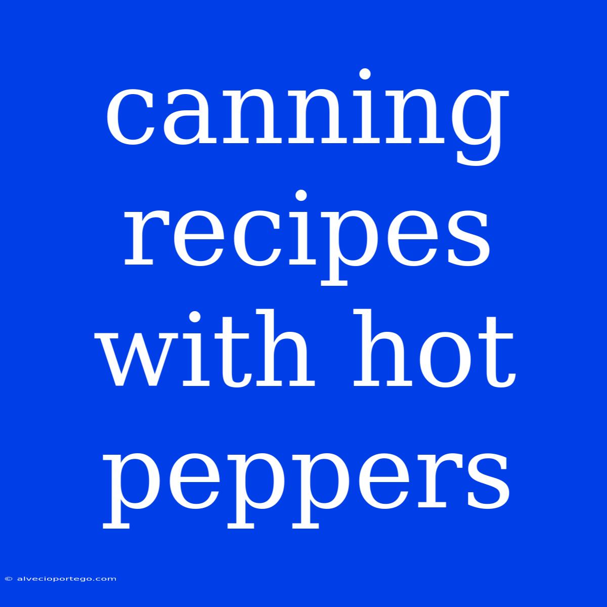 Canning Recipes With Hot Peppers