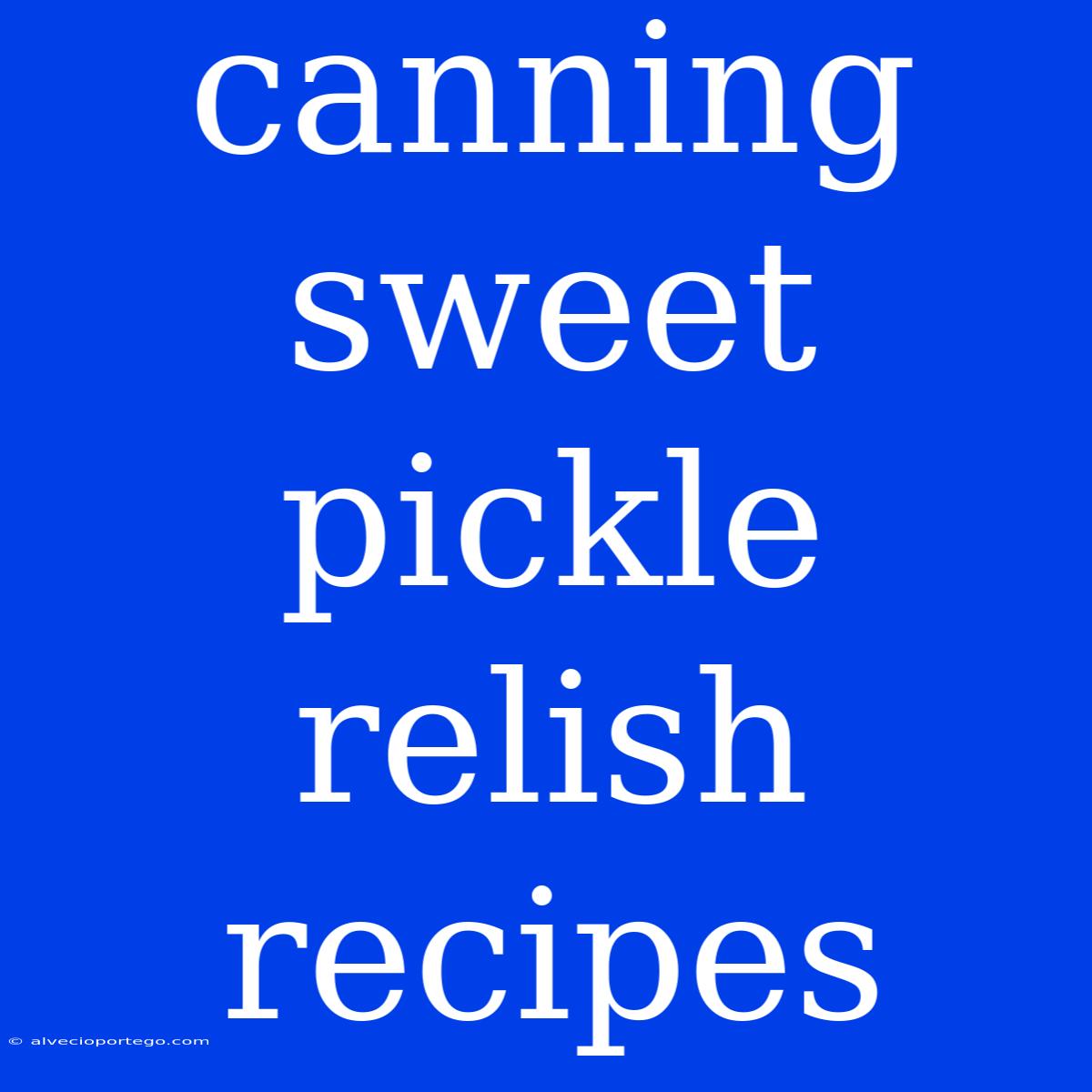 Canning Sweet Pickle Relish Recipes