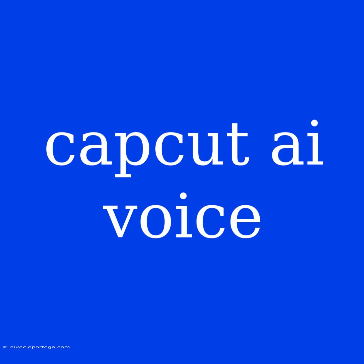 Capcut Ai Voice