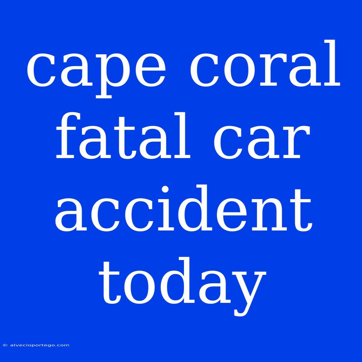 Cape Coral Fatal Car Accident Today