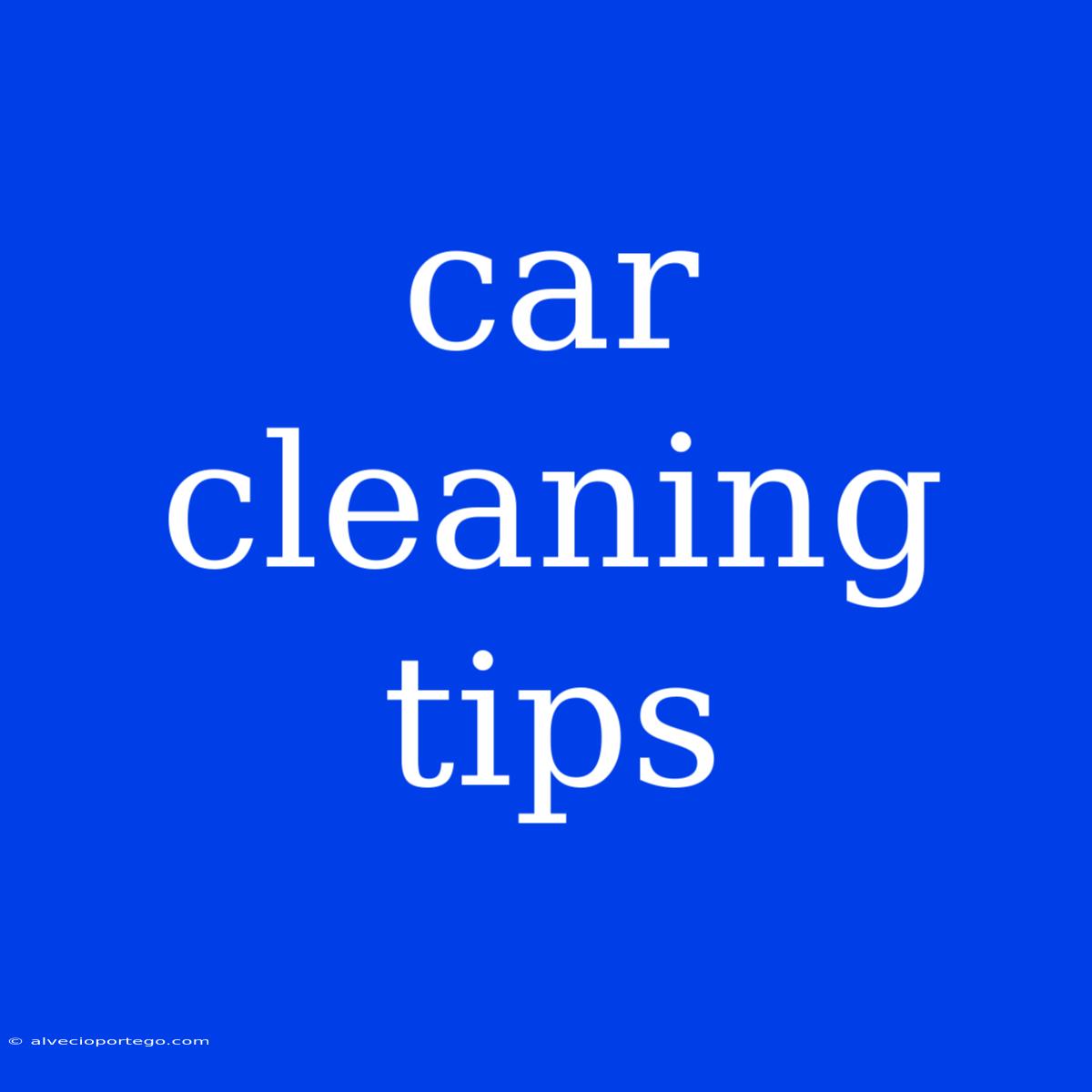 Car Cleaning Tips