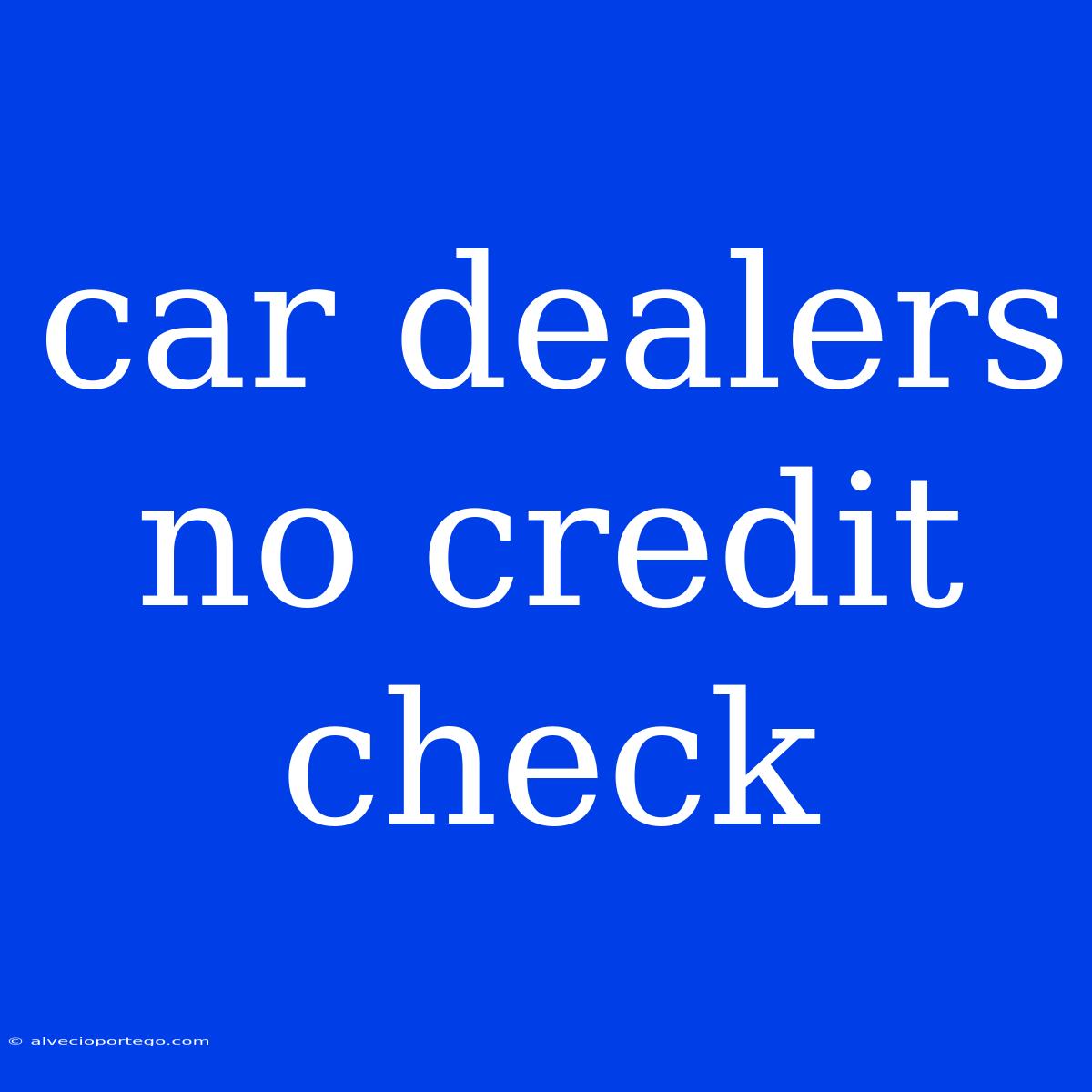 Car Dealers No Credit Check