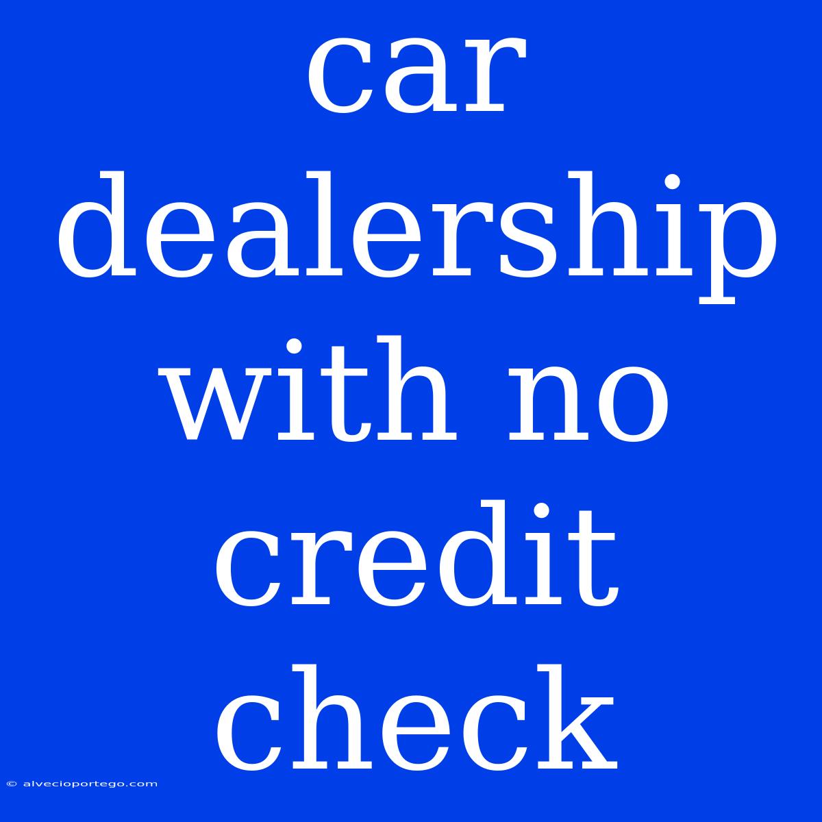 Car Dealership With No Credit Check