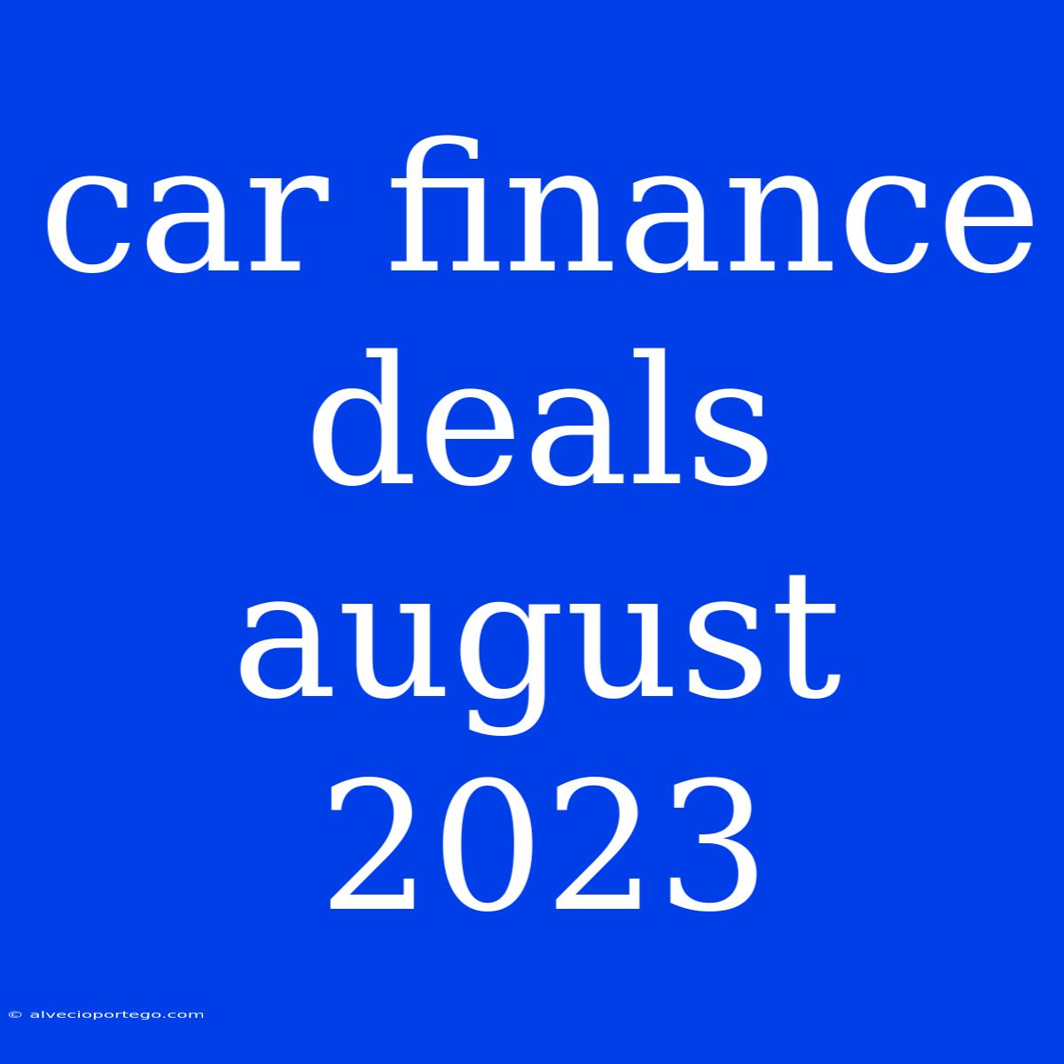 Car Finance Deals August 2023