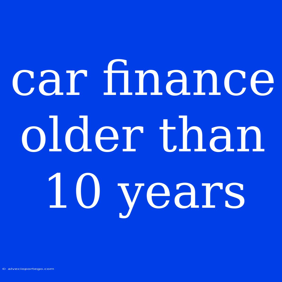 Car Finance Older Than 10 Years