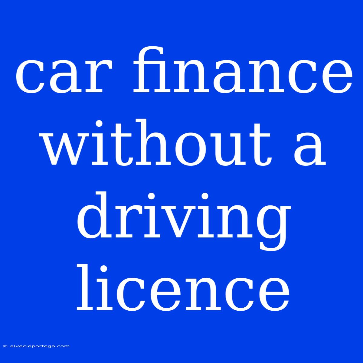 Car Finance Without A Driving Licence