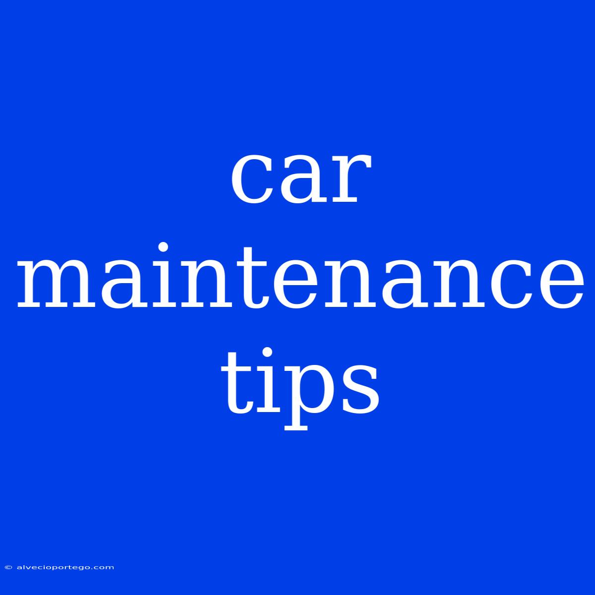 Car Maintenance Tips