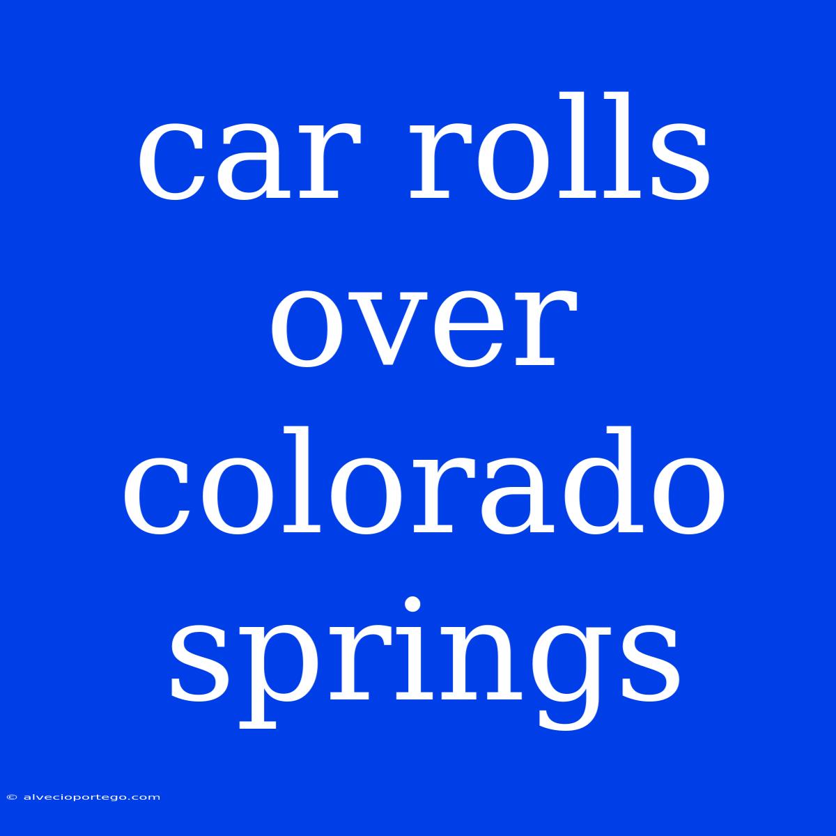 Car Rolls Over Colorado Springs