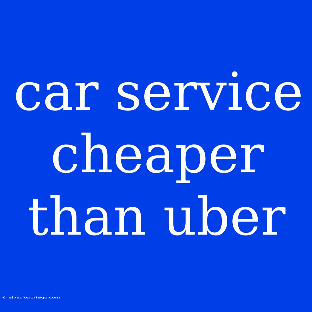 Car Service Cheaper Than Uber