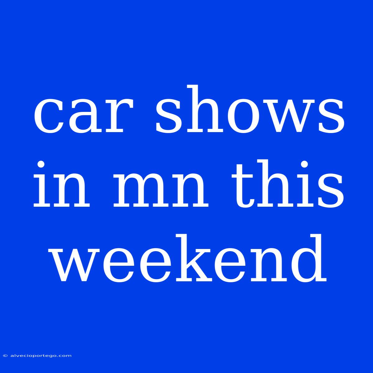 Car Shows In Mn This Weekend