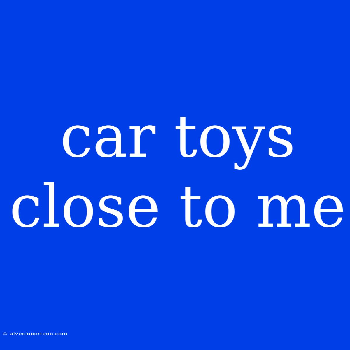 Car Toys Close To Me