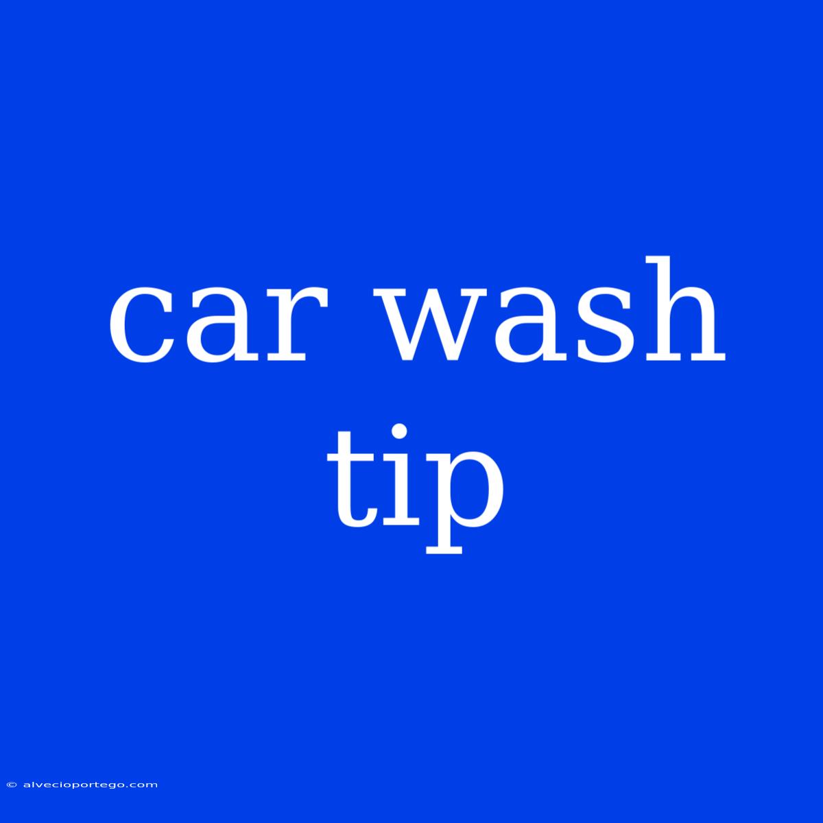 Car Wash Tip