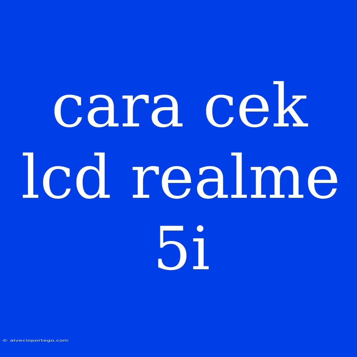 Cara Cek Lcd Realme 5i