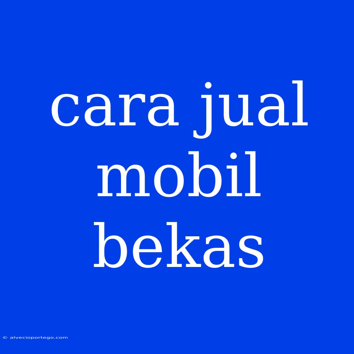 Cara Jual Mobil Bekas