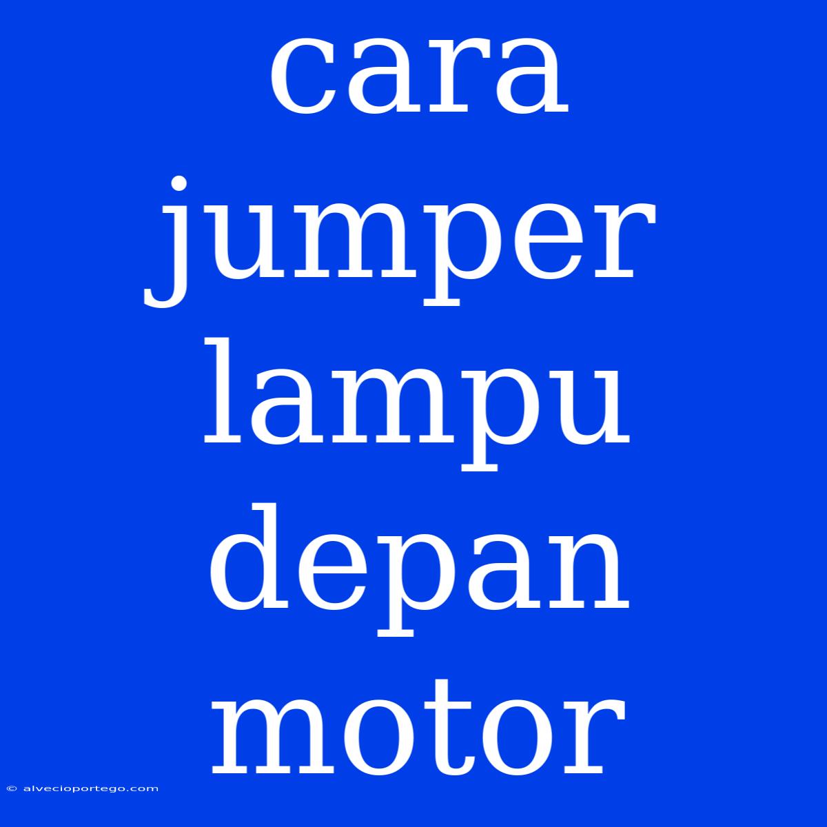 Cara Jumper Lampu Depan Motor