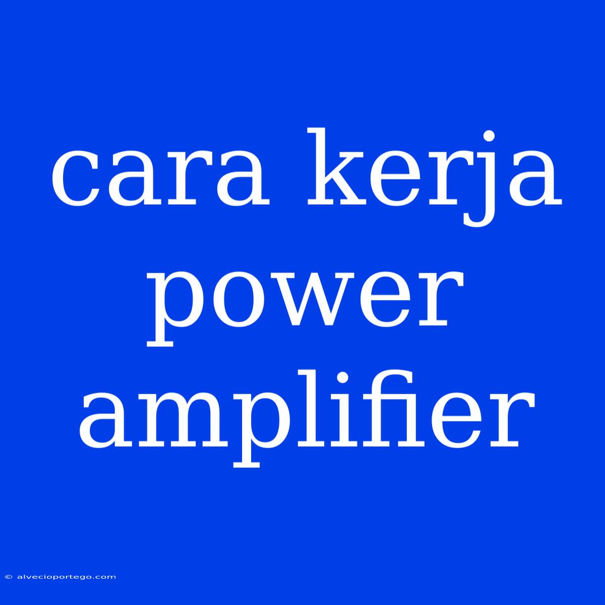 Cara Kerja Power Amplifier