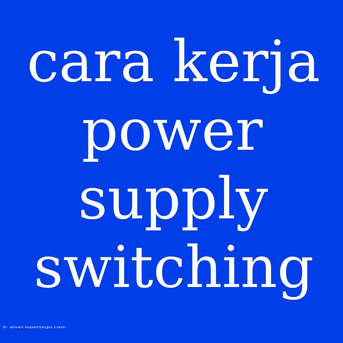 Cara Kerja Power Supply Switching