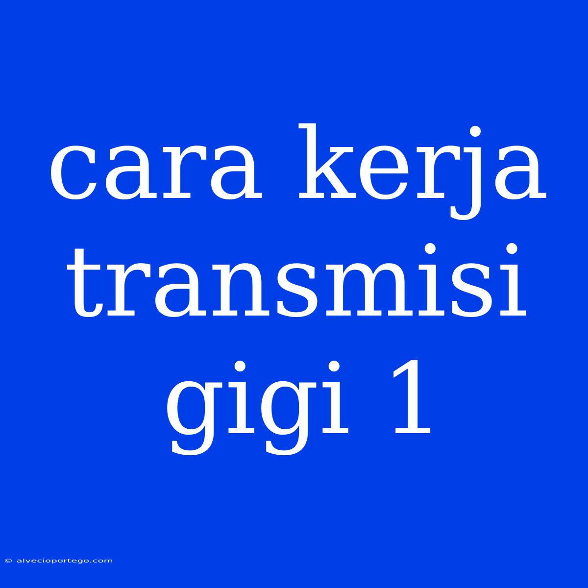 Cara Kerja Transmisi Gigi 1