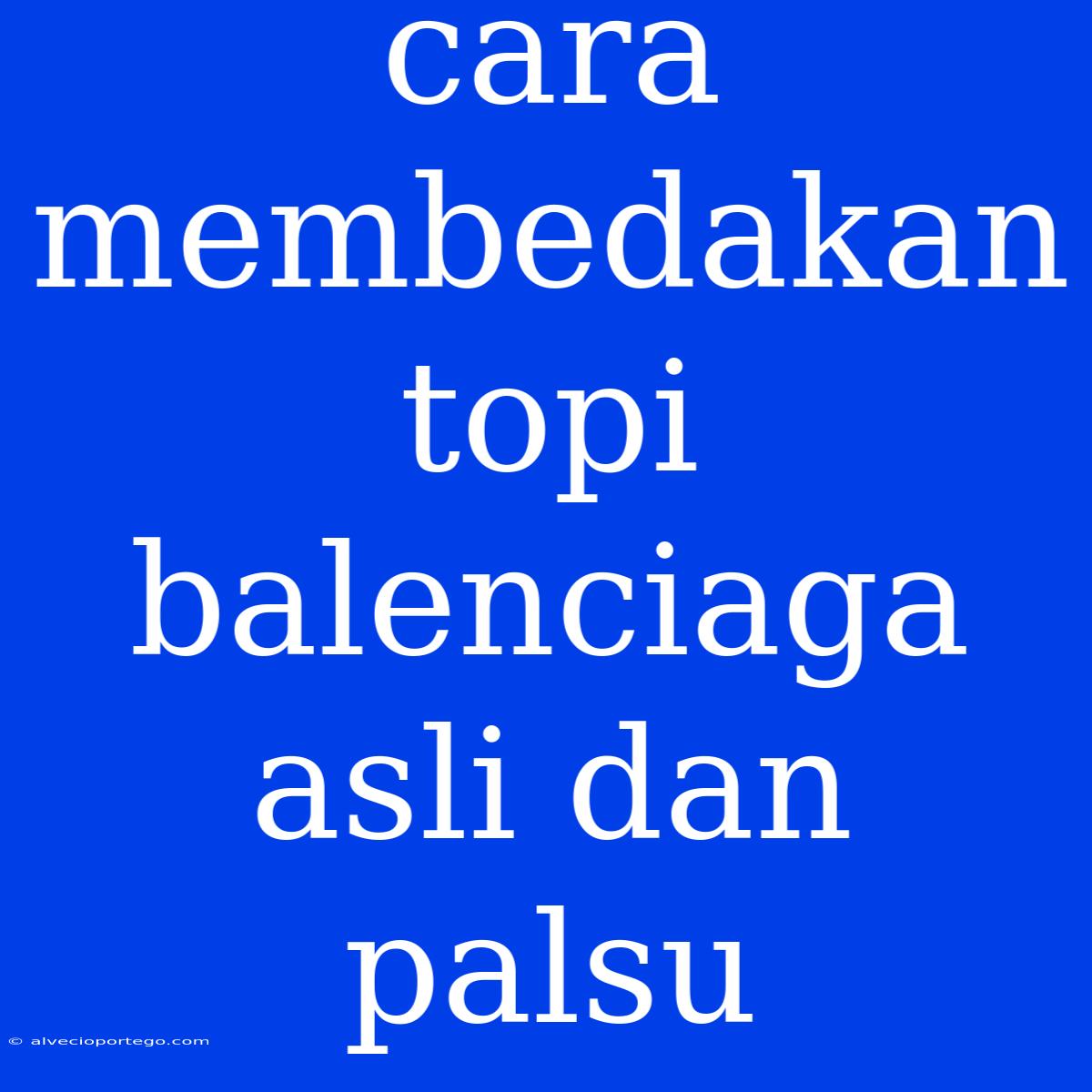 Cara Membedakan Topi Balenciaga Asli Dan Palsu