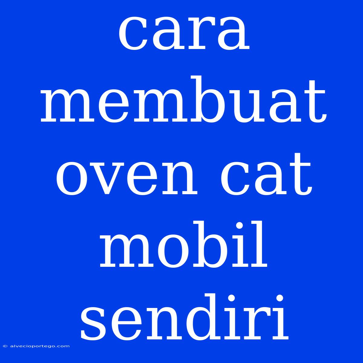 Cara Membuat Oven Cat Mobil Sendiri