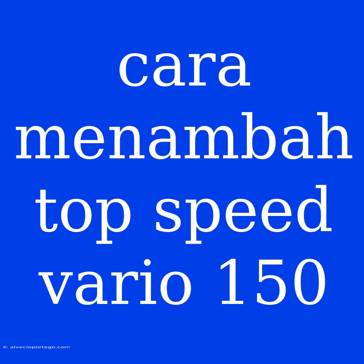 Cara Menambah Top Speed Vario 150