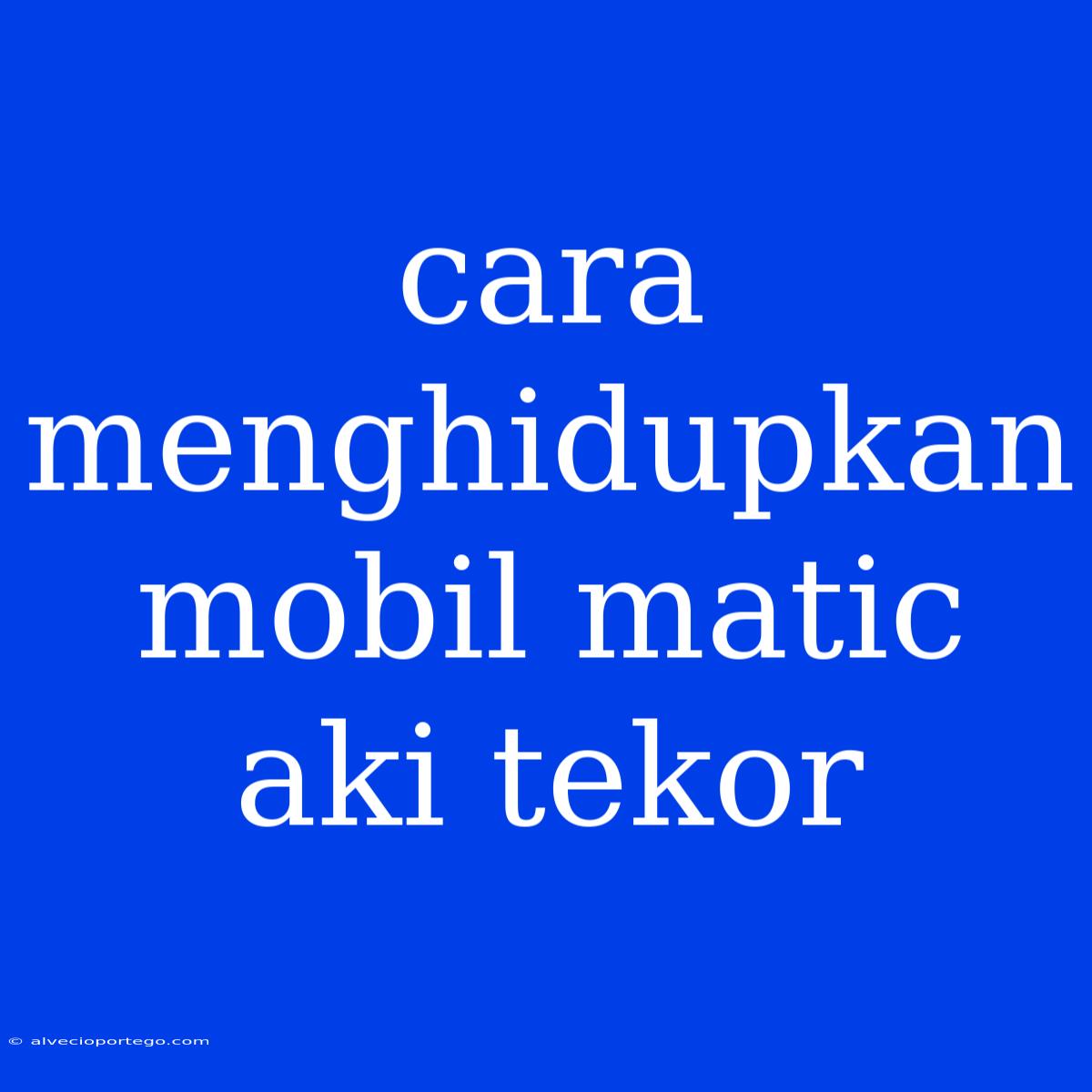 Cara Menghidupkan Mobil Matic Aki Tekor