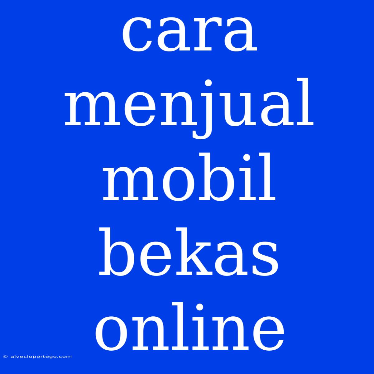 Cara Menjual Mobil Bekas Online