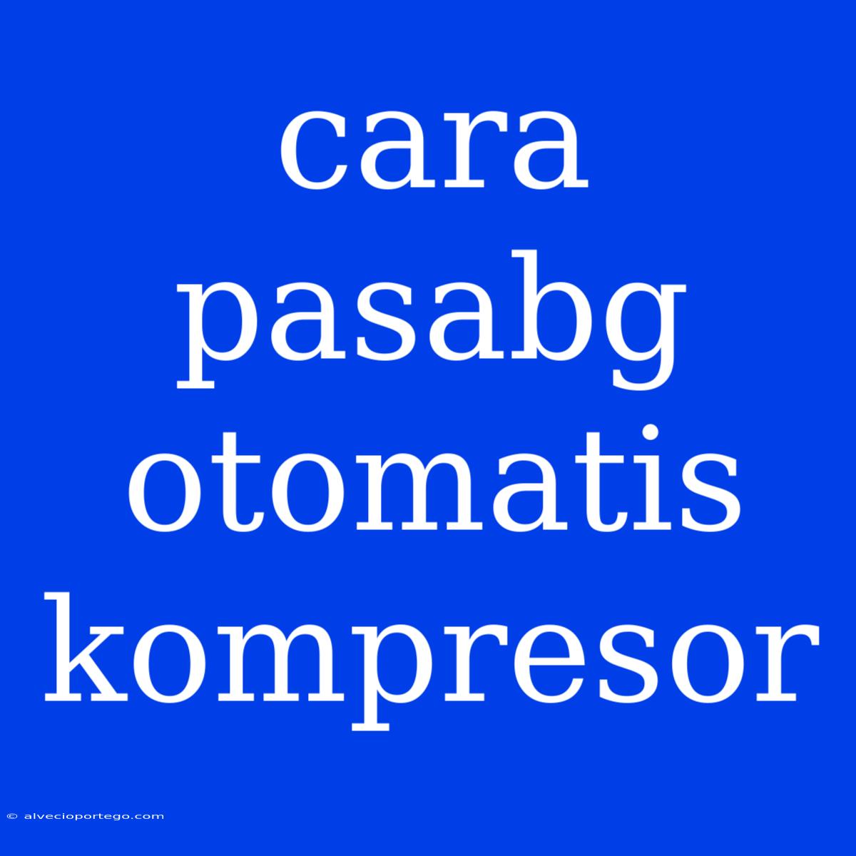 Cara Pasabg Otomatis Kompresor